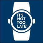Wristwatch with text on its face that says "It's Not Too Late!"